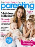 Parenting Magazine – Modern Families + Fresh Ideas – April 2012 – Issue 262